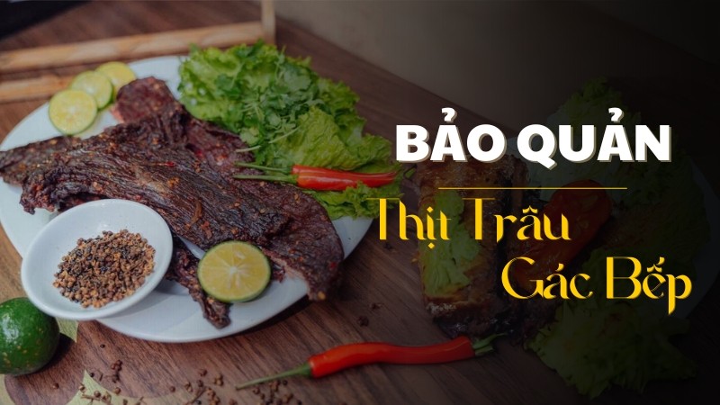 Hấp trâu gác bếp bảo quan trong bao lâu?