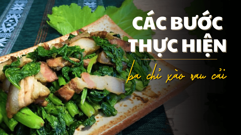 Quy trình thực hiện làm thịt ba chỉ gác bếp xào rau cải