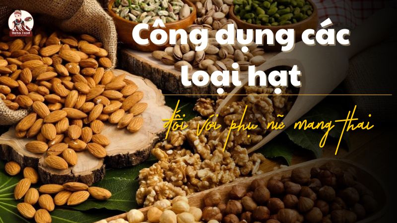 Các lợi ích của hạt mang lại cho bà bầu