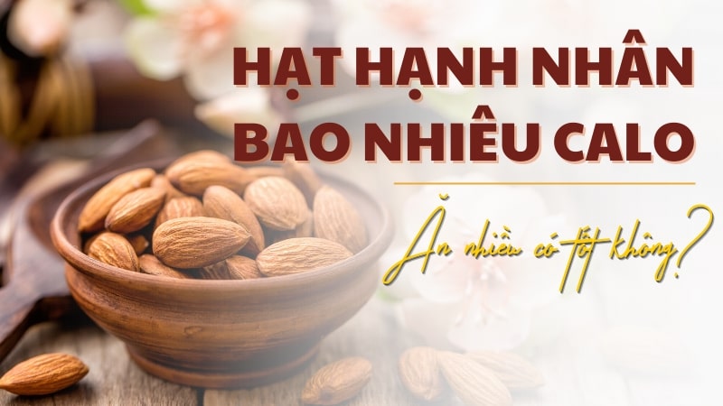 Hạt hạnh nhân bao nhiêu calo