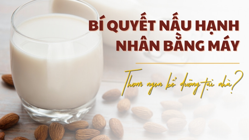 Bí quyết nấu hạnh nhân bằng máy tại nhà