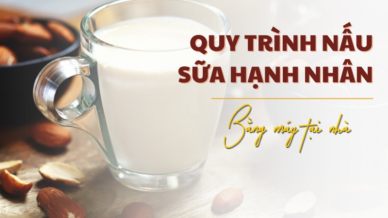 Quy trình nấu sữa hạnh nhân tại nhà