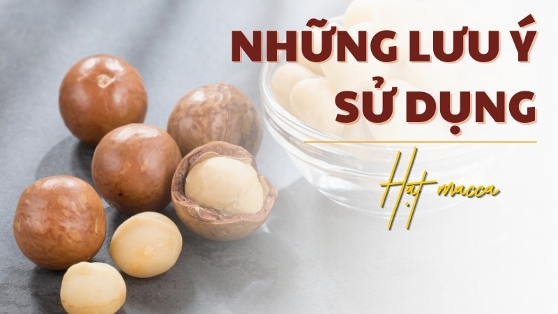 Những lưu ý khi sử dụng hạt macca giảm cân