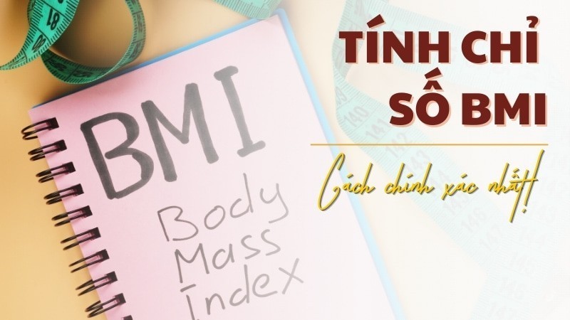 Hướng dẫn tính chỉ số BMI chính xác nhất