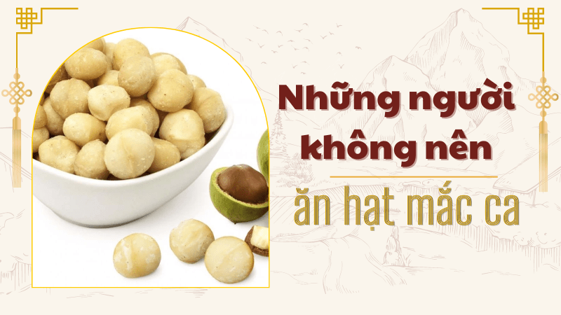 Những người không nên ăn hạt macca