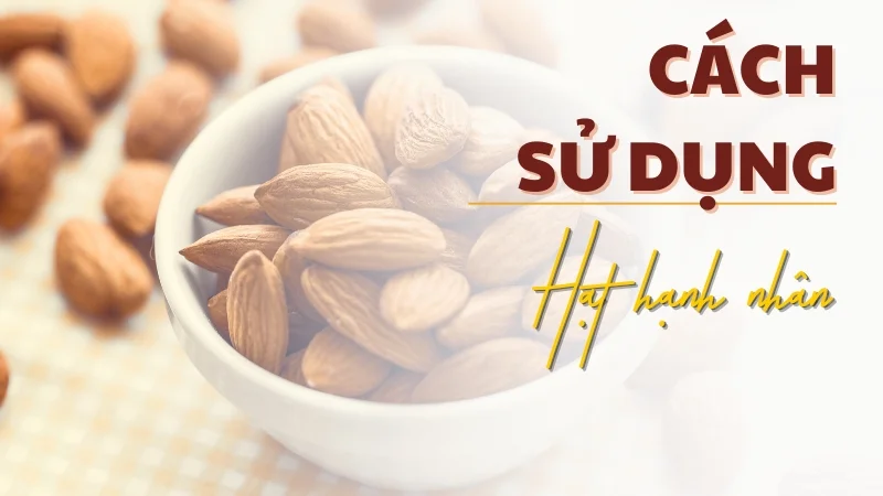 Cách sử dụng hạt hạnh nhân