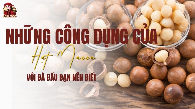 Công dụng của hạt macca với bà bầu