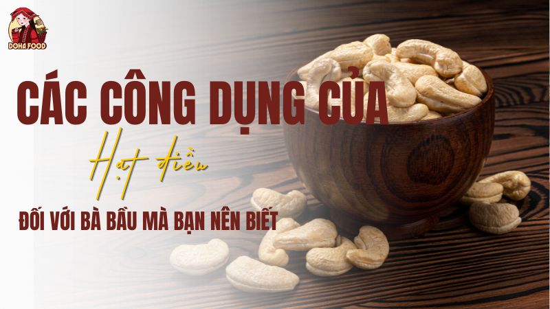 Các công dụng của hạt điều với bà bầu bạn nên biết