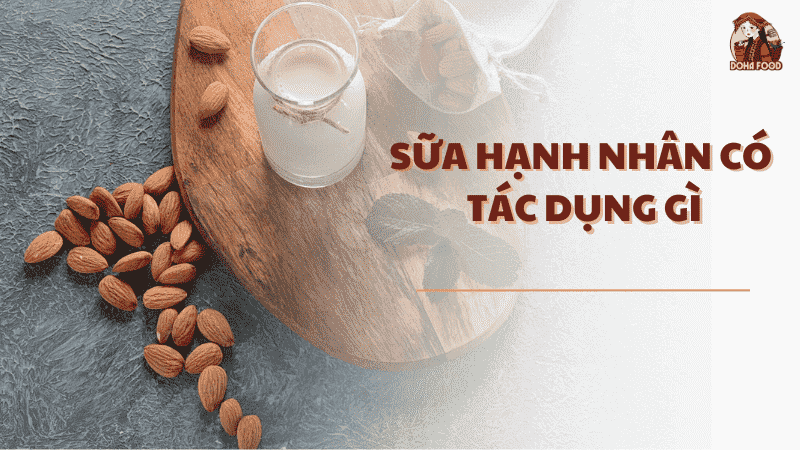 Sữa Hạnh Nhân Có Tác Dụng Gì