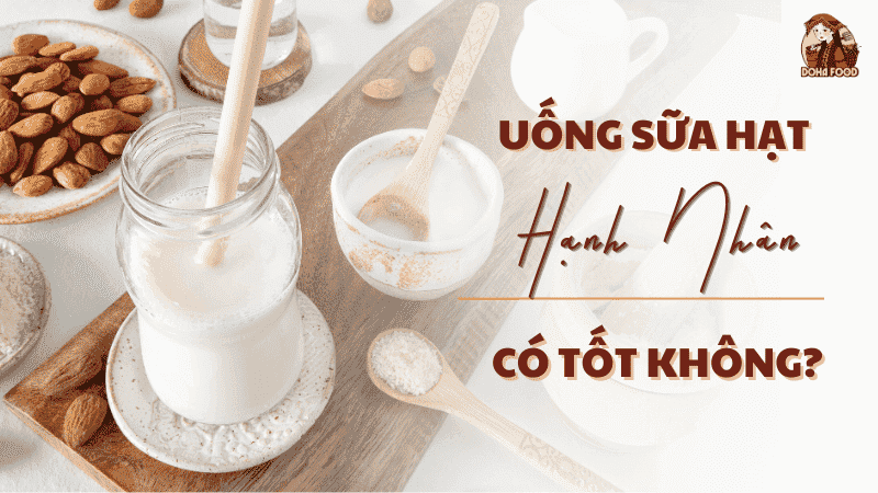 Uống Sữa Hạt Hạnh Nhân Có Tốt Không